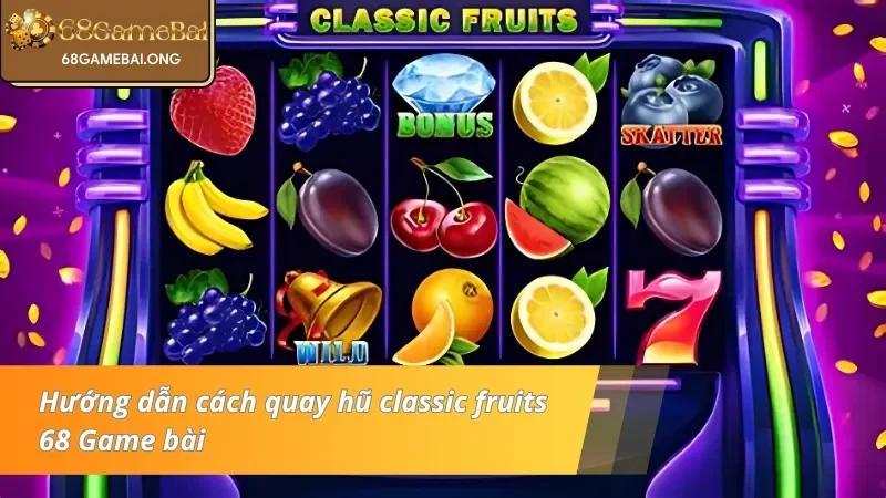 Hướng dẫn cách chơi classic fruits hiệu quả