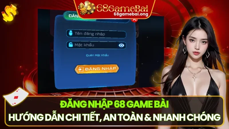 Đăng Nhập 68 Game Bài – Hướng Dẫn Chi Tiết, An Toàn & Nhanh Chóng