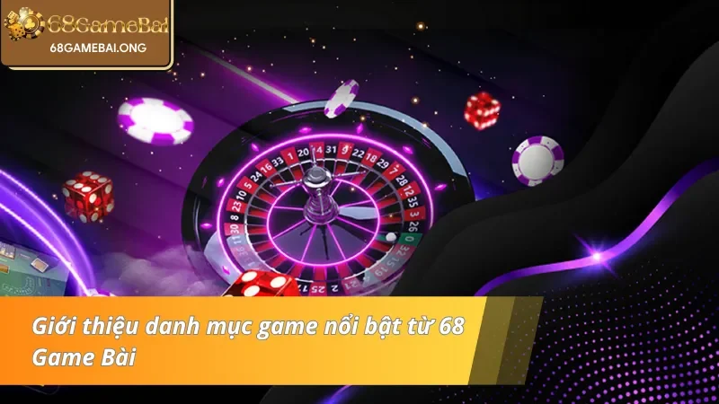 Danh mục với những lựa chọn cá cược hàng đầu từ 68 Game Bài