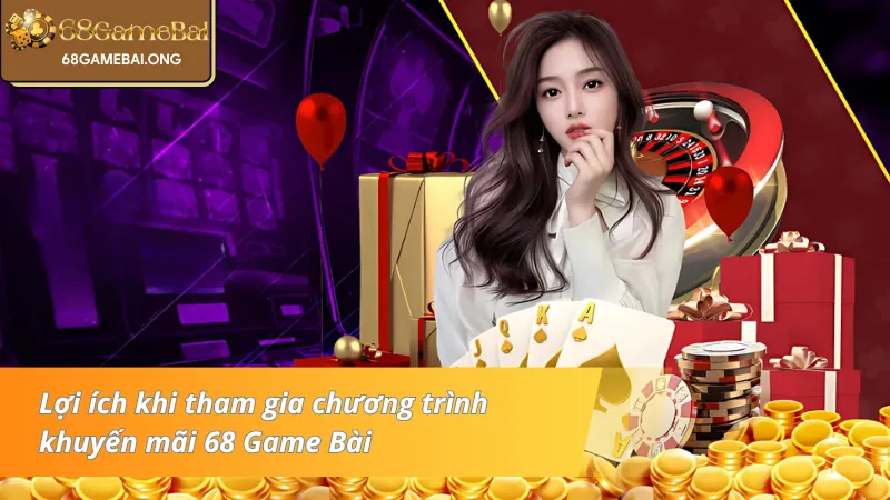 Khuyến mãi 68 Game Bài mang lại lợi ích cực khủng