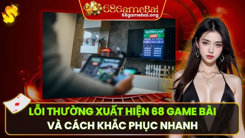 Lỗi Thường Xuất Hiện 68 Game Bài