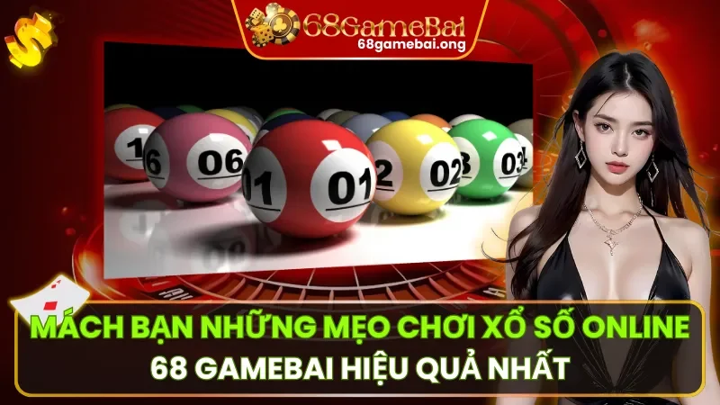 Mẹo Chơi Xổ Số Online 68 Gamebai