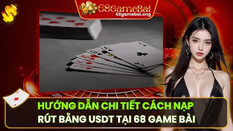 Nạp - Rút Bằng USDT Tại 68 Game Bài