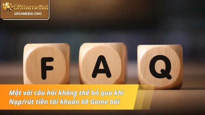 Một vài câu hỏi không thể bỏ qua khi Nạp/rút tiền tài khoản 68 Game bài