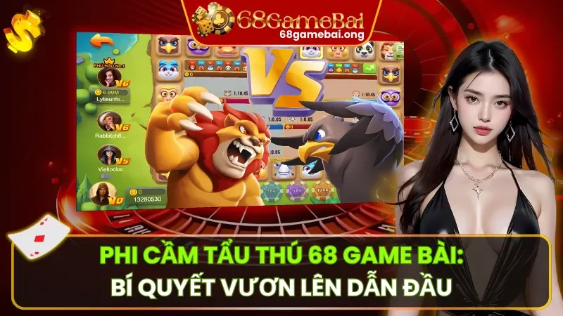 Phi Cầm Tẩu Thú 68 Game Bài