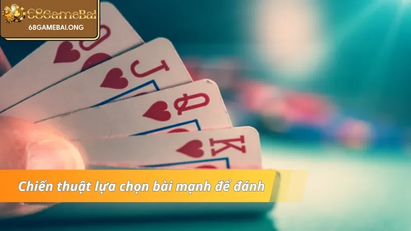 Hãy chọn bài mạnh để đánh trong Sâm lốc 68 Game bài