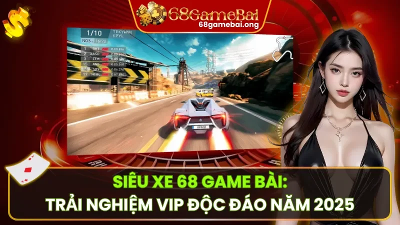 Siêu Xe 68 Game Bài