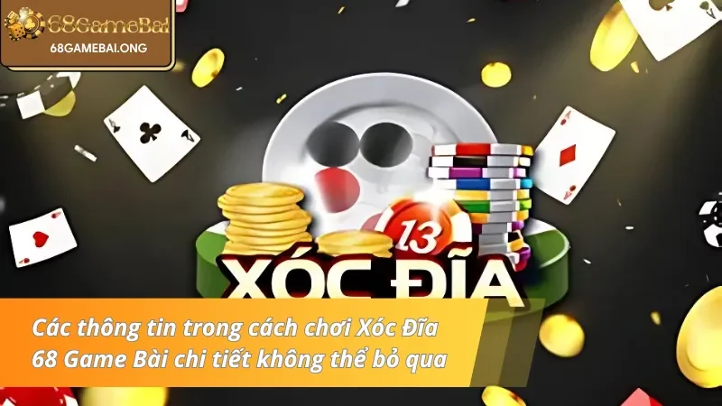 Các thông tin trong cách chơi Xóc Đĩa 68 Game Bài chi tiết không thể bỏ qua