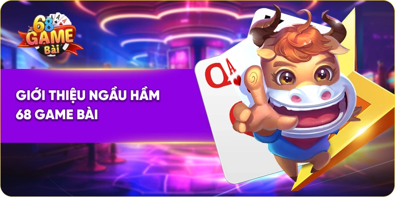 Giới thiệu ngầm hầm 68 Game Bài 